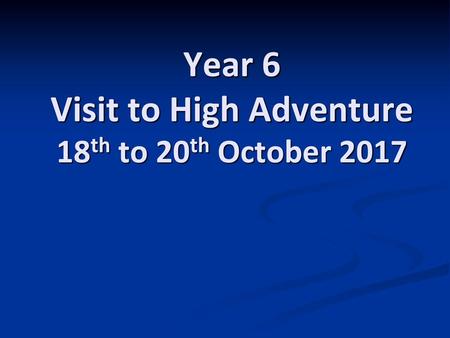 Year 6 Visit to High Adventure 18th to 20th October 2017