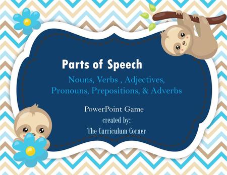Parts of Speech Nouns, Verbs , Adjectives,