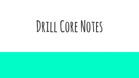 Drill Core Notes.