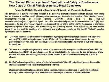 The “Helmet Phthalocyanines”: Synthetic and Catalytic Studies on a New Class of Chiral Phthalocyaninato-Metal Complexes Robert W. McGaff, Chemistry Department,