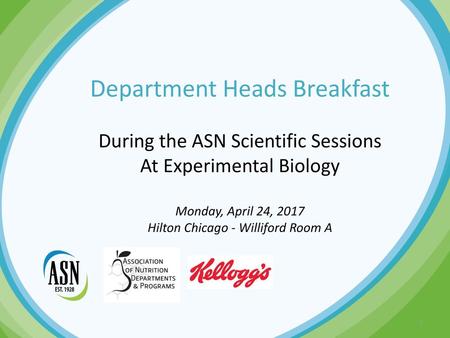 Department Heads Breakfast During the ASN Scientific Sessions At Experimental Biology Monday, April 24, 2017 Hilton Chicago - Williford Room A 1.