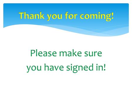 Thank you for coming! Please make sure you have signed in!