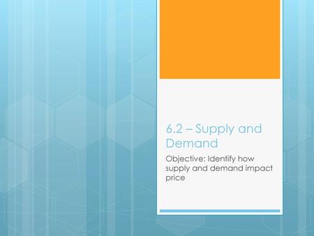 Objective: Identify how supply and demand impact price