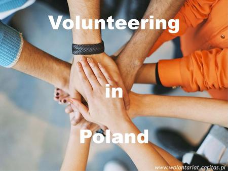 Volunteering in Poland www.wolontariat.caritas.pl.
