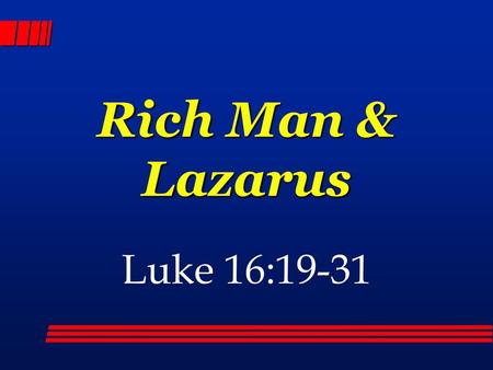 Rich Man & Lazarus Luke 16:19-31.