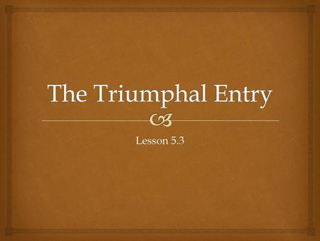 The Triumphal Entry Lesson 5.3.