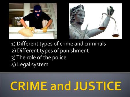 CRIME and JUSTICE 1) Different types of crime and criminals
