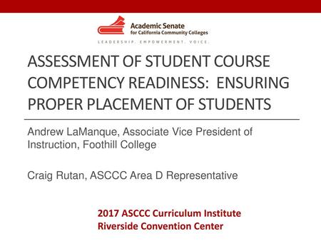 Assessment of Student Course Competency Readiness: Ensuring proper placement of students Andrew LaManque, Associate Vice President of Instruction, Foothill.