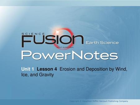 Unit 1 Lesson 4 Erosion and Deposition by Wind, Ice, and Gravity