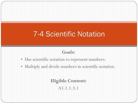 7-4 Scientific Notation Goals: