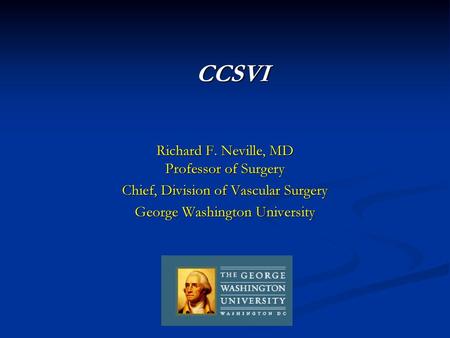 CCSVI Richard F. Neville, MD Professor of Surgery