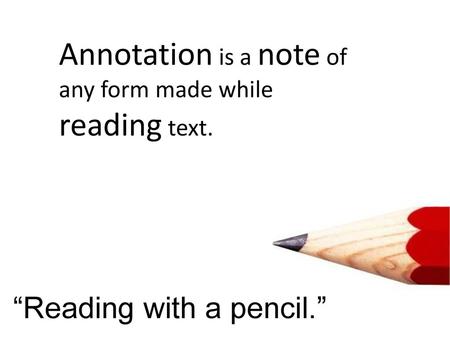 Annotation is a note of any form made while reading text.