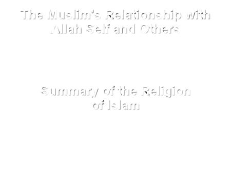 The Muslim's Relationship with Allah Self and Others