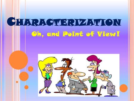 Characterization Oh, and Point of View!.