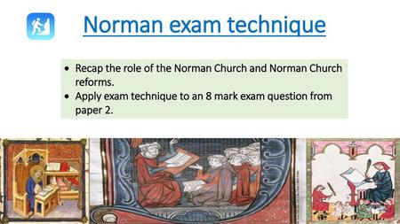 Norman exam technique Recap the role of the Norman Church and Norman Church reforms. Apply exam technique to an 8 mark exam question from paper 2.