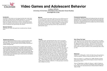 Video Games and Adolescent Behavior Lindsay LaRoche University of Cincinnati, (CECH/Secondary Education Social Studies) larochlj@mail.uc.edu Introduction.