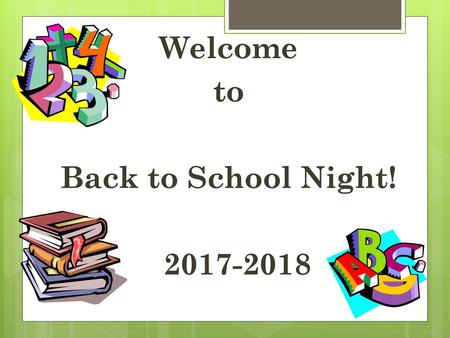Welcome to Back to School Night! 2017-2018.