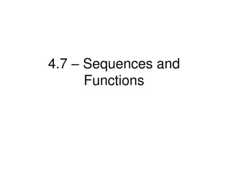 4.7 – Sequences and Functions