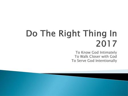 Do The Right Thing In 2017 To Know God Intimately