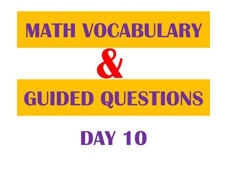 MATH VOCABULARY & GUIDED QUESTIONS DAY 10.