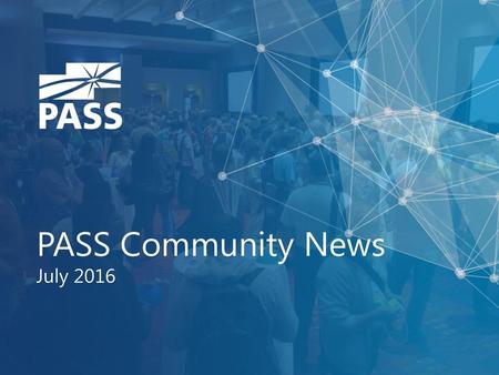 PASS Community News July 2016