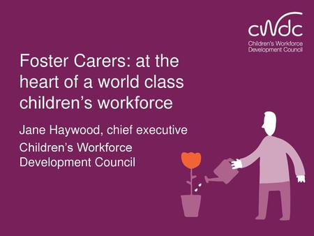 Foster Carers: at the heart of a world class children’s workforce