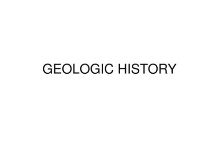 GEOLOGIC HISTORY.