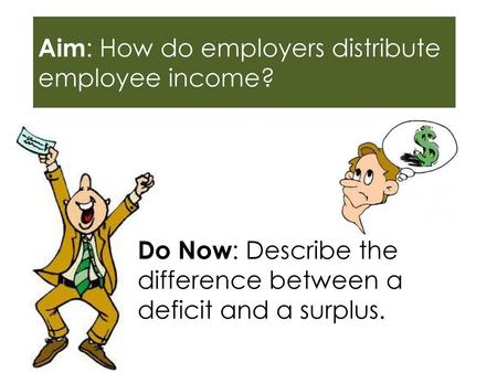 Aim: How do employers distribute employee income?