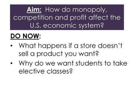 Aim: How do monopoly, competition and profit affect the U. S