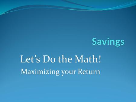 Let’s Do the Math! Maximizing your Return