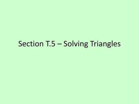 Section T.5 – Solving Triangles
