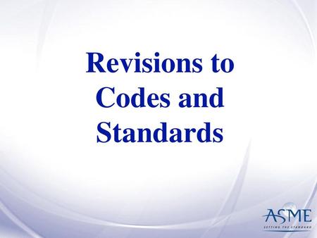 Revisions to Codes and Standards