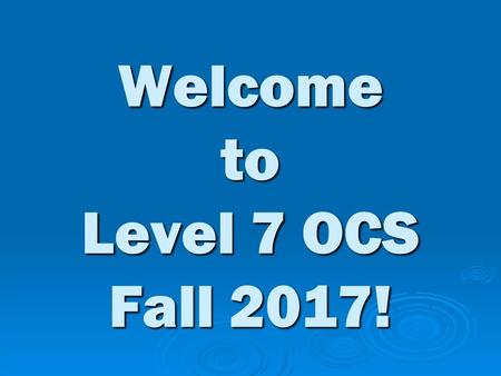 Welcome to Level 7 OCS Fall 2017!