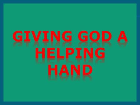 giving god a helping hand