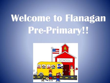 Welcome to Flanagan Pre-Primary!!