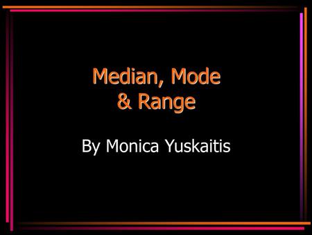 Median, Mode & Range By Monica Yuskaitis.