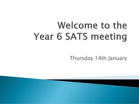 Welcome to the Year 6 SATS meeting