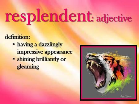 resplendent: adjective