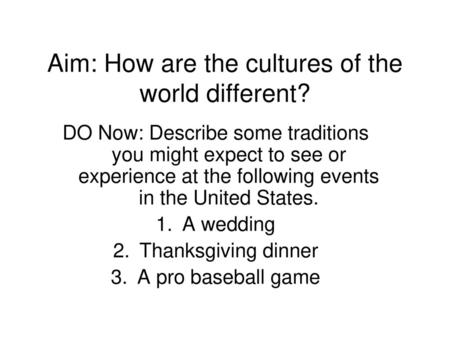 Aim: How are the cultures of the world different?