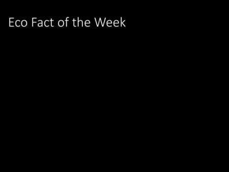 Eco Fact of the Week.