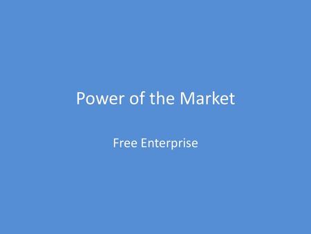 Power of the Market Free Enterprise.