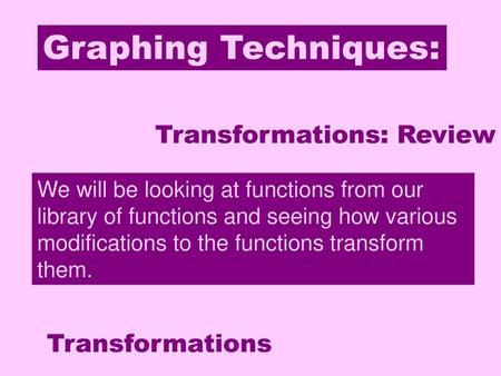 Graphing Techniques: Transformations Transformations: Review