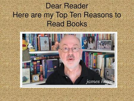 Dear Reader Here are my Top Ten Reasons to Read Books
