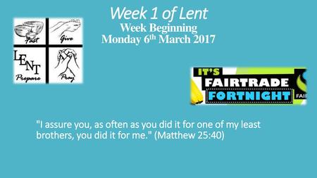 Week 1 of Lent Week Beginning Monday 6th March 2017