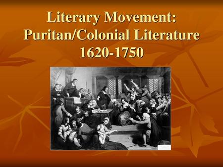 Literary Movement: Puritan/Colonial Literature