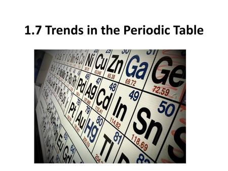 1.7 Trends in the Periodic Table