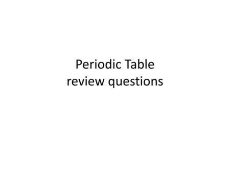 Periodic Table review questions