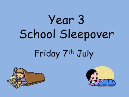 Year 3 School Sleepover Friday 7th July.