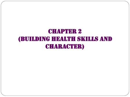 Chapter 2 (Building Health Skills and Character)