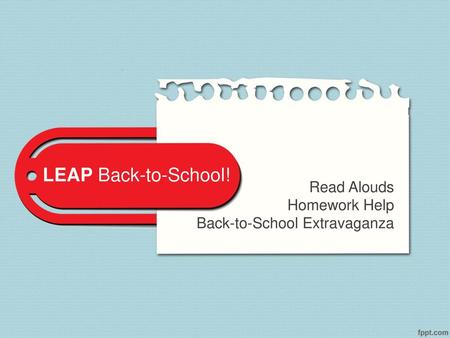 LEAP Back-to-School! Read Alouds Homework Help Back-to-School Extravaganza.
